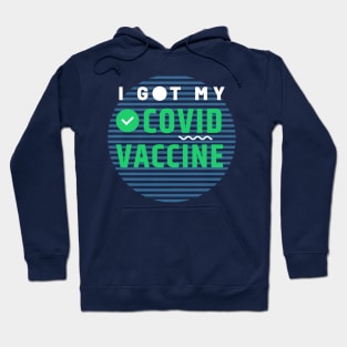 I Got My Covid Vaccine,Vaccinated 2021 Hoodie